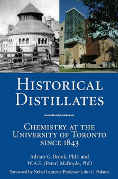 Paperback Historical Distillates: Chemistry at the University of Toronto Since 1843 Book