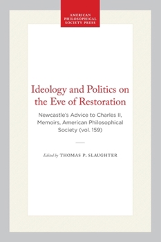 Hardcover Ideology and Politics on the Eve of Restoration: Newcastle's Advice to Charles II, Memoirs, American Philosophical Society (Vol. 159) Book