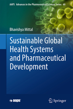 Sustainable Global Health Systems and Pharmaceutical Development (AAPS Advances in the Pharmaceutical Sciences Series, 60)