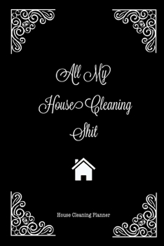 Paperback All My House Cleaning Shit, House Cleaning Planner: Daily Weekly Check List Routine For The Year For Your Home Journal Book