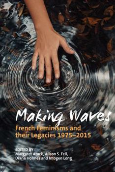 Paperback Making Waves: French Feminisms and Their Legacies 1975-2015 Book