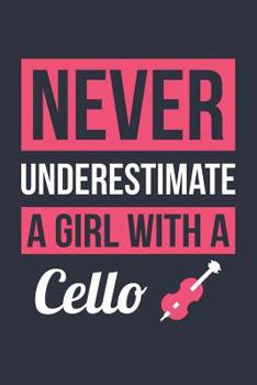 Funny Cello Notebook - Never Underestimate A Girl With A Cello - Gift for Cello Player - Cello Diary: Medium College-Ruled Journey Diary, 110 page, Lined, 6x9 (15.2 x 22.9 cm)