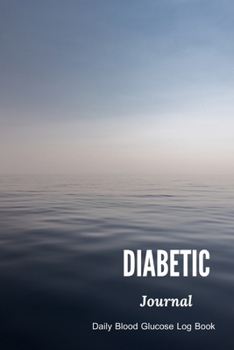 DIABETIC JOURNAL: Daily Blood Glucose Log Book,Record Notebook for Blood Sugar Monitoring,Diabetic Monitor Health Journal,for Dieters and Diabetics,52 Weeks,6x9