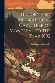 Paperback History and Biographical Gazetteer of Montreal to the Year 1892 Book