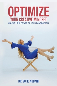 Hardcover Optimize Your Creative Mindset: Unleash the Power of Your Imagination Book