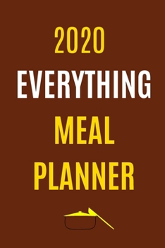 Paperback 2020 Everything Meal Planner: Track And Plan Your Meals Weekly In 2020 (52 Weeks Food Planner - Journal - Log - Calendar): 2020 Monthly Meal Planner Book