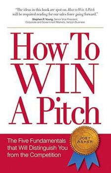 Paperback How to Win a Pitch: The Five Fundamentals That Will Distinguish You from the Competition Book