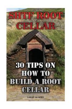 Paperback SHTF Root Cellar: 30 Tips On How To Build A Root Cellar Book
