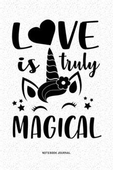 Love Is Truly Magical: A 6x9 Inch Diary Notebook Journal With A Bold Font Text Slogan On A Matte Cover and 120 Blank Lined Pages Makes A Great Alternative To A Card