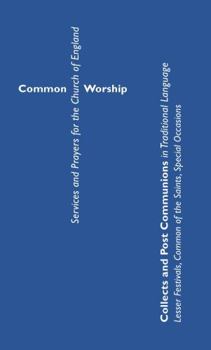 Paperback Common Worship: Collects and Post Communions in Traditional Language: Lesser Festivals, Common of the Saints, Special Occasions Book