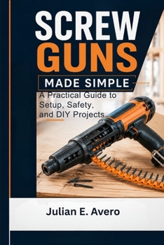 Paperback Screw Guns Made Simple: A Practical Guide to Setup, Safety, and DIY Projects Book