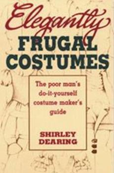 Paperback Elegantly Frugal Costumes: The Poor Man's Do-It-Yourself Costume Maker's Guide Book