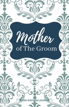 Paperback Mother of The Groom Small Size Blank Journal-Wedding Planner&To-Do List-5.5"x8.5" 120 pages Book 9: Notebook for Planning Scheduling Organizing- Writi Book