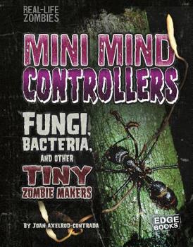 Hardcover Mini Mind Controllers: Fungi, Bacteria, and Other Tiny Zombie Makers Book