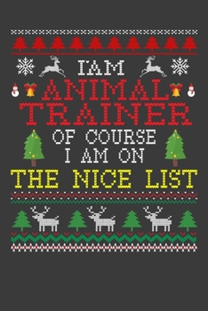 Paperback I Am Animal Trainer Of Course I am On The Nice List: Funny Christmas Present For Animal Trainer. 100 Pages 6" x 9" White Print Paperback Blanked Line Book