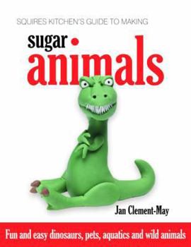 Hardcover Squires Kitchen's Guide to Making Sugar Animals: Fun and Easy Dinosaurs, Pets, Aquatics and Wild Animals Book