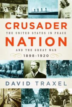 Hardcover Crusader Nation: The United States in Peace and the Great War, 1898-1920 Book