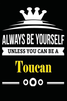 Paperback Always be Yourself Unless you Can Be A Toucan: Notebook Journal Pet and Animal Zoo Lover Africa Safari and wildlife Fans Notebook 6x9 Inches 110 dotte Book