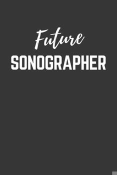 Paperback Future Sonographer Notebook: Lined Journal (Gift for Aspiring Sonographer), 120 Pages, 6 x 9, Matte Finish Book