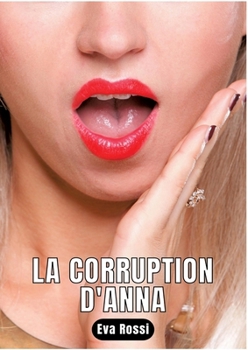 Paperback La Corruption d'Anna: Nouvelle de Sexe - Histoires érotiques Hard [French] Book