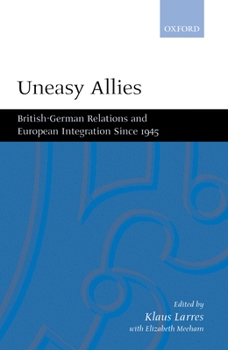 Hardcover Uneasy Allies: British-German Relations and European Integration Since 1945 Book
