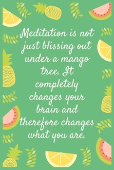 Paperback Meditation is not just blissing out under a mango tree. It completely changes your brain and therefore changes what you are: Notebook: Eat fruit For g Book