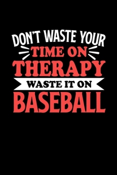 Notizbuch Baseball Don't Waste Your Time On Therapy Waste It On Baseball: Notizbuch 120 linierte Seiten Din A5 Notizheft Geschenk für Baseball Spieler und Fans (German Edition)