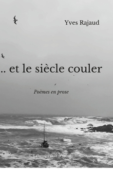 Hardcover ... et le siècle couler: Poèmes en prose [French] Book