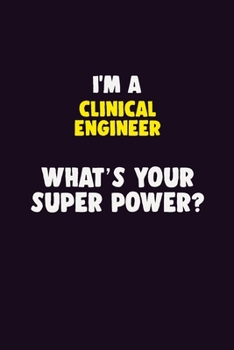 Paperback I'M A Clinical Engineer, What's Your Super Power?: 6X9 120 pages Career Notebook Unlined Writing Journal Book