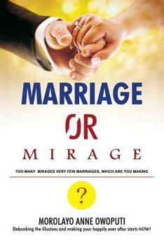 Paperback Marriage or Mirage: Too many Mirages very few Marriages, which are you Making? Book