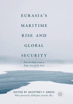 Paperback Eurasia's Maritime Rise and Global Security: From the Indian Ocean to Pacific Asia and the Arctic Book