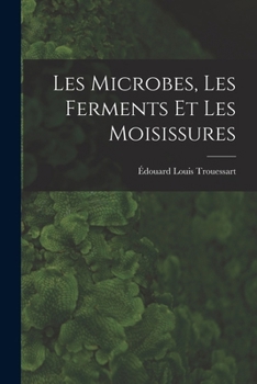 Paperback Les Microbes, Les Ferments Et Les Moisissures Book
