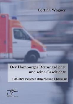 Paperback Der Hamburger Rettungsdienst und seine Geschichte: 160 Jahre zwischen Behörde und Ehrenamt [German] Book