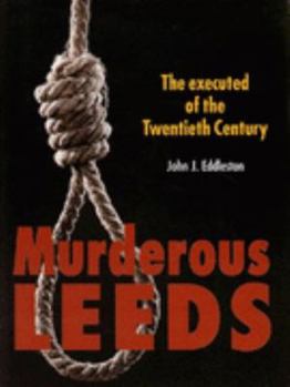 Hardcover Murderous Leeds: The Executed of the 20th Century (Murderous Britain) Book