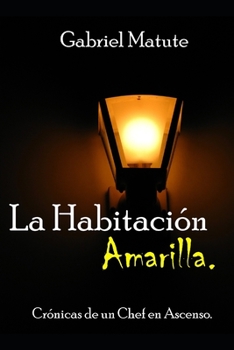 Paperback La Habitación Amarilla: Crónica de un chef en ascenso [Spanish] Book