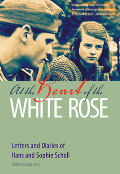 Paperback At the Heart of the White Rose: Letters and Diaries of Hans and Sophie Scholl Book