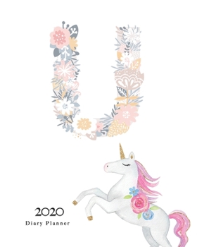 Paperback Diary Planner 2020: Magical Unicorn Flower Monogram With Initial "U" on White for Girls Book