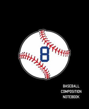 Paperback 8 Baseball Composition Notebook: Baseball Journal for Boys Monogram Jersey Number 8 Wide Ruled Composition Notebook Book