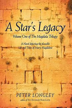 Paperback A Star's Legacy: Volume One of the Magdala Trilogy: A Six-Part Epic Depicting a Plausible Life of Mary Magdalene and Her Times Book