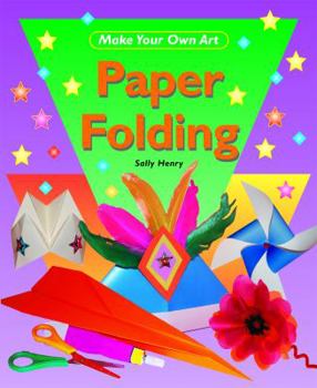 Paper Folding (Make Your Own Art) - Book  of the Make Your Own Art