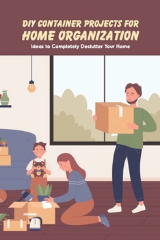 Paperback DIY Container Projects for Home Organization: Ideas to Completely Declutter Your Home: Decluttering Your Home Book