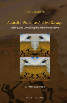 Hardcover Australian Fiction as Archival Salvage: Making and Unmaking the Postcolonial Novel Book