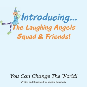 Paperback Introducing... The Laughing Angels Squad & Friends!: You Can Change The World! Book