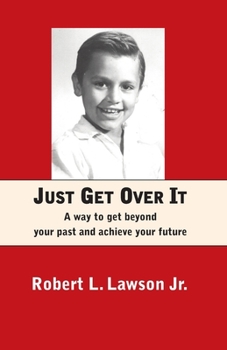 Paperback Just Get Over It: A way to get beyond your past and achieve your future Book