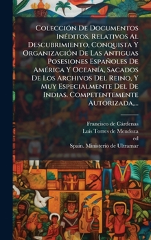 Hardcover ColecciÃ3n De Documentos InÃ(c)ditos, Relativos Al Descubrimiento, Conquista Y OrganizaciÃ3n De Las Antiguas Posesiones Españoles De AmÃ(c)rica Y Ocea [Spanish] Book