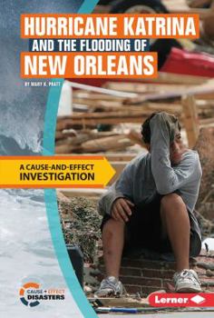 Library Binding Hurricane Katrina and the Flooding of New Orleans: A Cause-And-Effect Investigation Book
