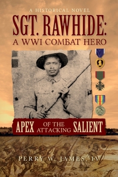 Paperback SGT. RAWHIDE A WWI Combat Hero - Apex of the Attacking Salient: A Historical Novel Book