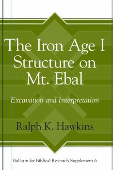 The Iron Age I Structure on Mt. Ebal: Excavation and Interpretation