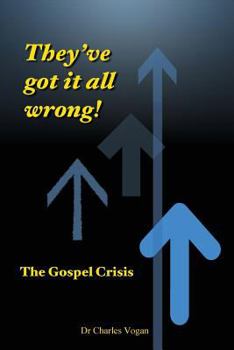 Paperback They've got it all wrong!: The Gospel Crisis Book