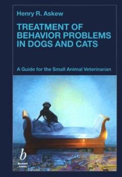 Treatment of Behavior Problems in Dogs and Cats: A Guide for the Small Animal Veterinarian